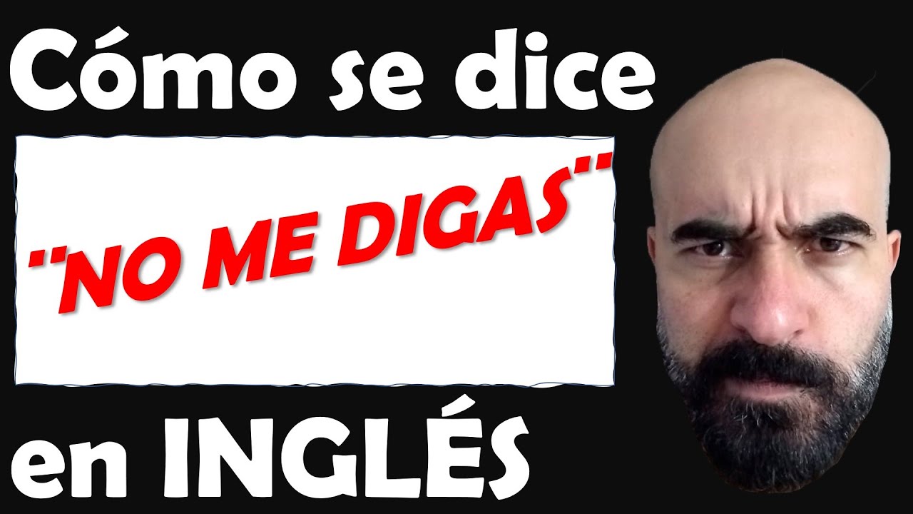 Cómo decir NO ME DIGAS ( de forma Irónica) en INGLÉS