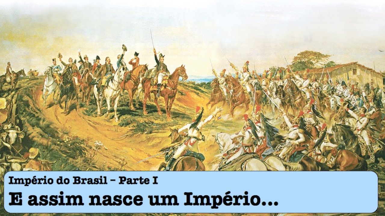 Império do Brasil - Parte I - E assim nasce um Império...