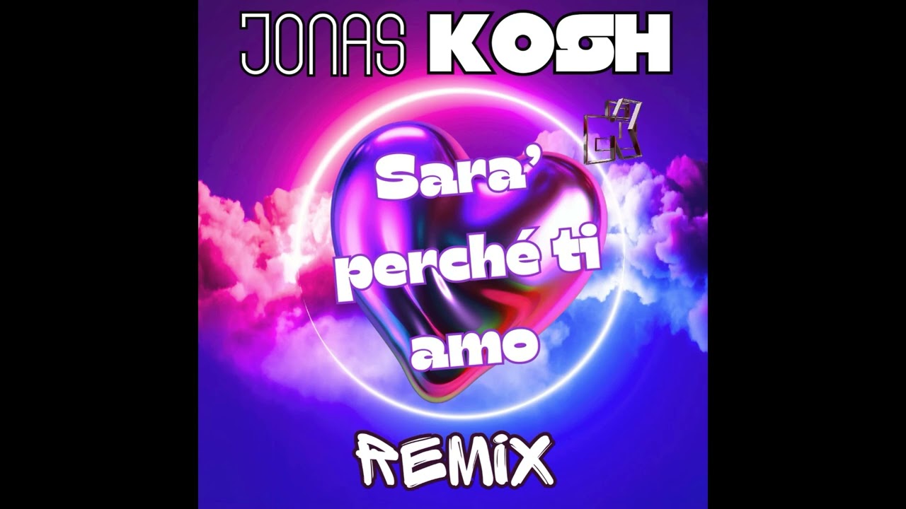 SARA PERCHE TI AMO   feat Carolina Marquez   JONAS KOSH Club remix Extended