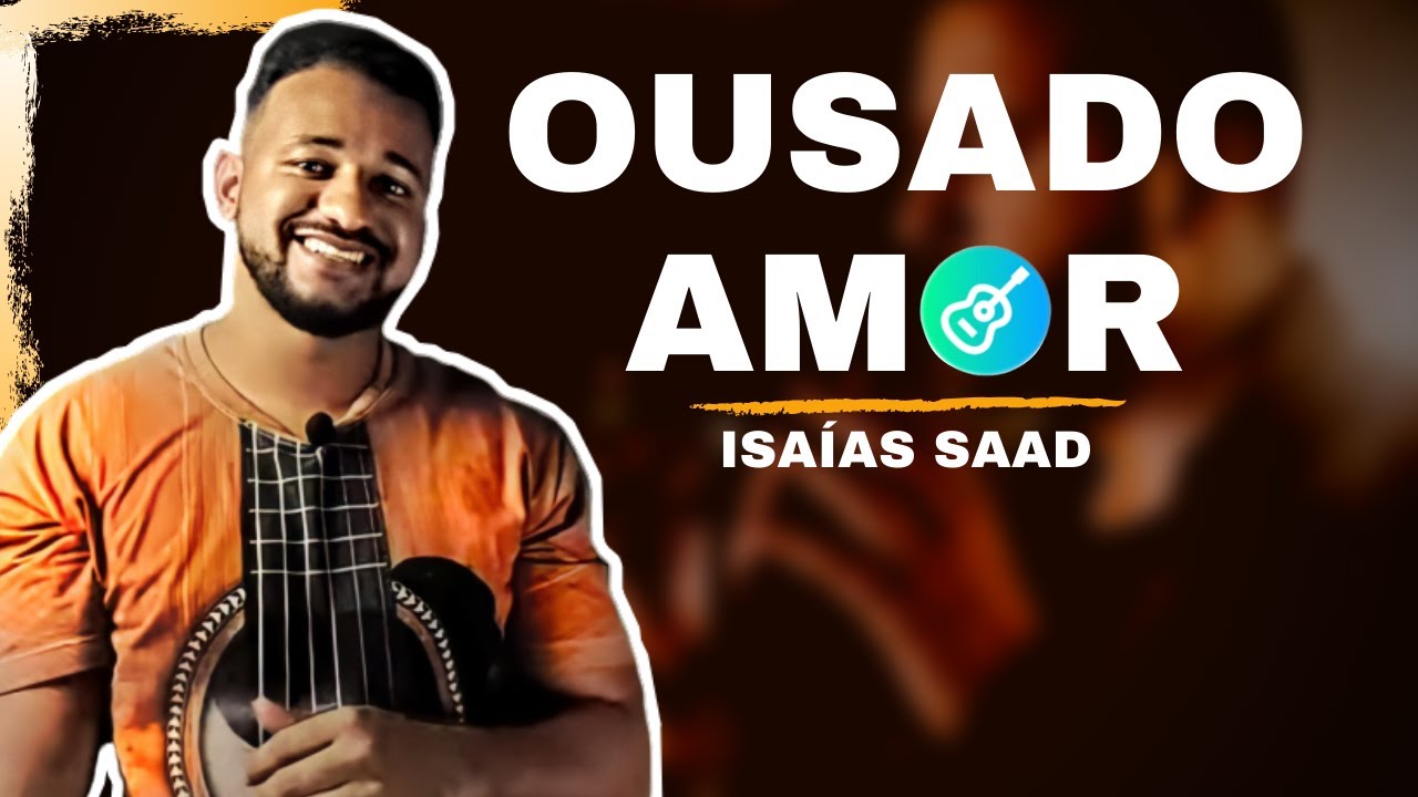 Ousado Amor (Isaías Saad) - Aula de Violão Simplificado