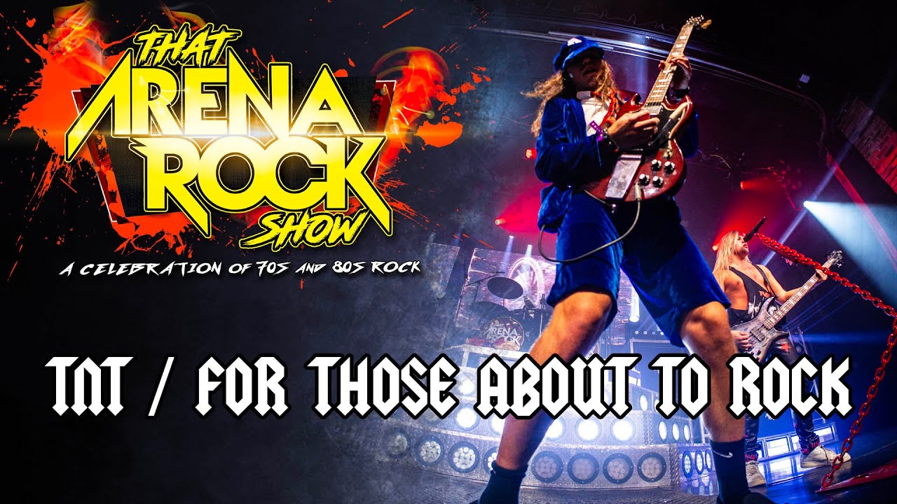 TNT / FOR THOSE ABOUT TO ROCK - Live Performance by: That Arena Rock Show
