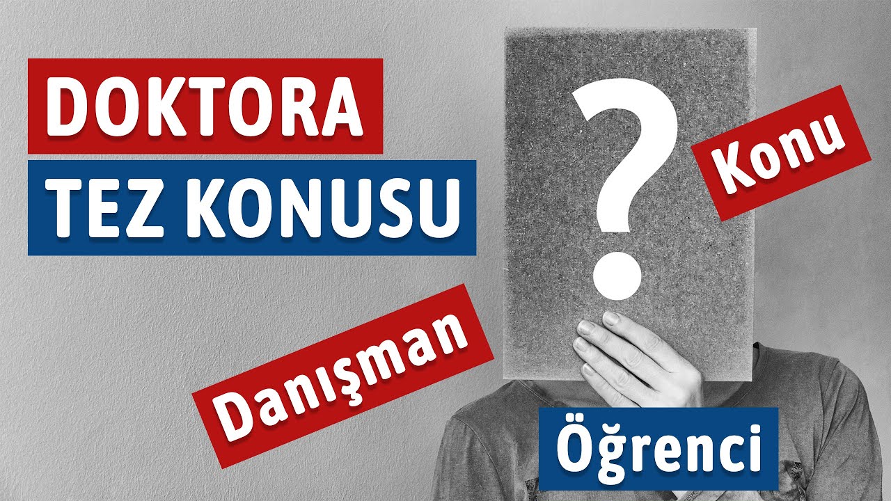 Doktora tez konusu seçimi; siz, konu ve danışman || Tez konusu nasıl seçilir?
