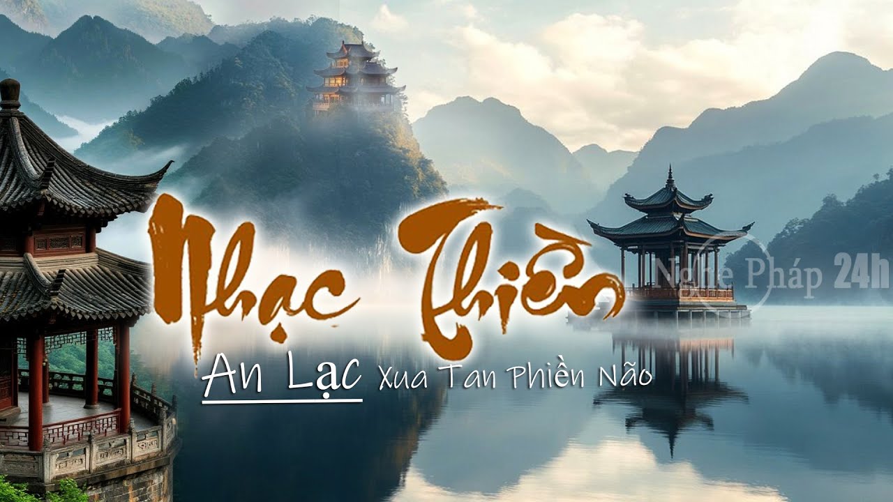 Nhạc Thiền - Giúp Tâm Thanh Tịnh , An Lạc - Xua Tan Phiền Não  - Thư Giãn , Giảm căng thẳng Mệt Mõi
