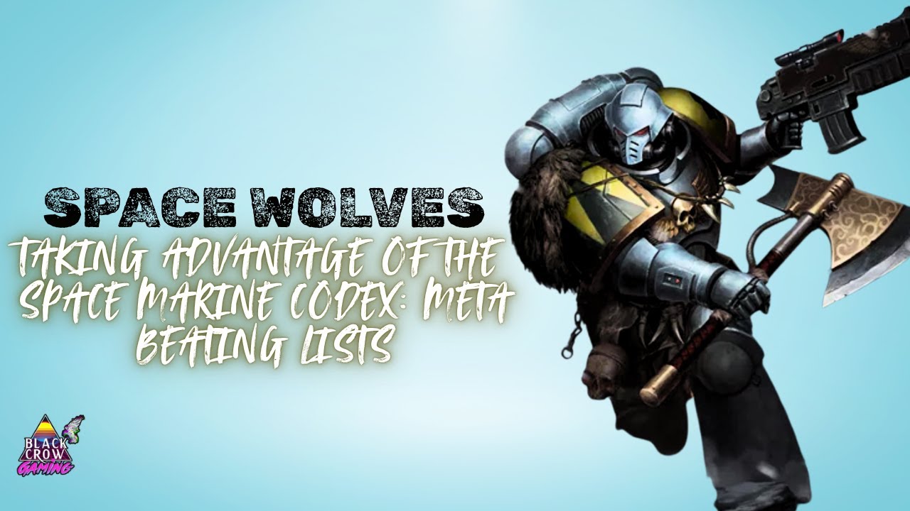 Space Wolves: Meta Beating Lists! Taking advantage of the Space Marine Codex.