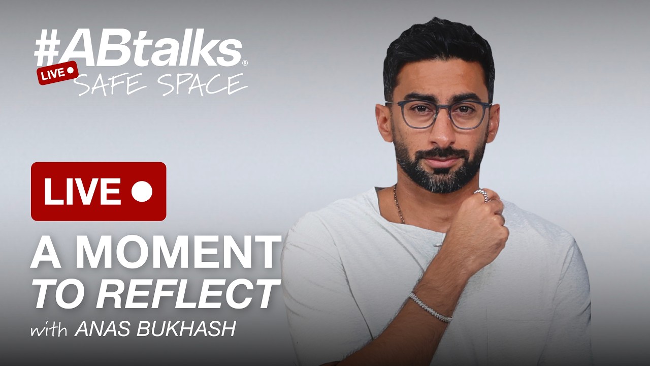 A Moment to Reflect — لحظة للتأمل | #ABtalks Safe Space with Anas Bukhash