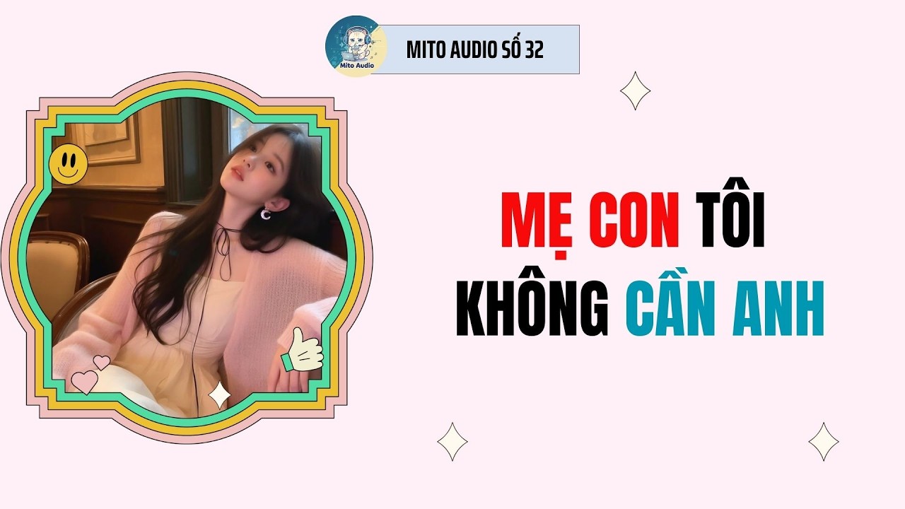 [ AUDIO FULL ] MITO AUDIO SỐ 32 | MẸ CON TÔI KHÔNG CẦN ANH