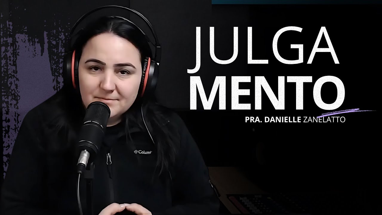 JULGAMENTO! - Pra. Danielle Zanelatto