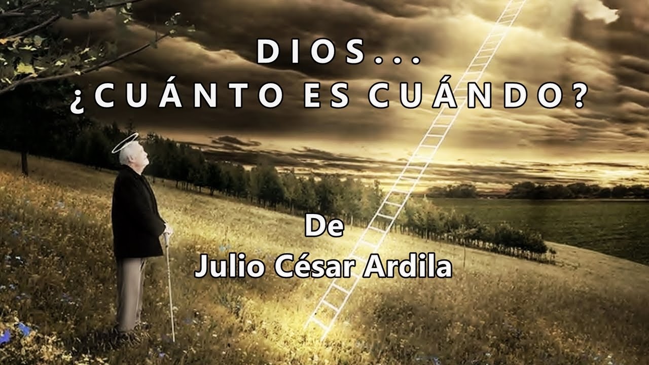DIOS... ¿ CUÁNTO ES CUÁNDO ? - De Julio César Ardila - Voz: Ricardo Vonte