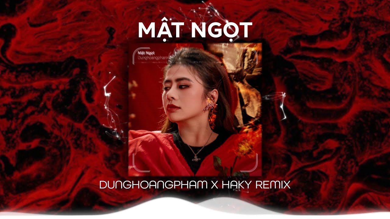 MẬT NGỌT (HAKY REMIX) - DUNGHOANGPHAM | Ngọt ng&agrave;o người hứa với t&ocirc;i c&acirc;u thủy chung...