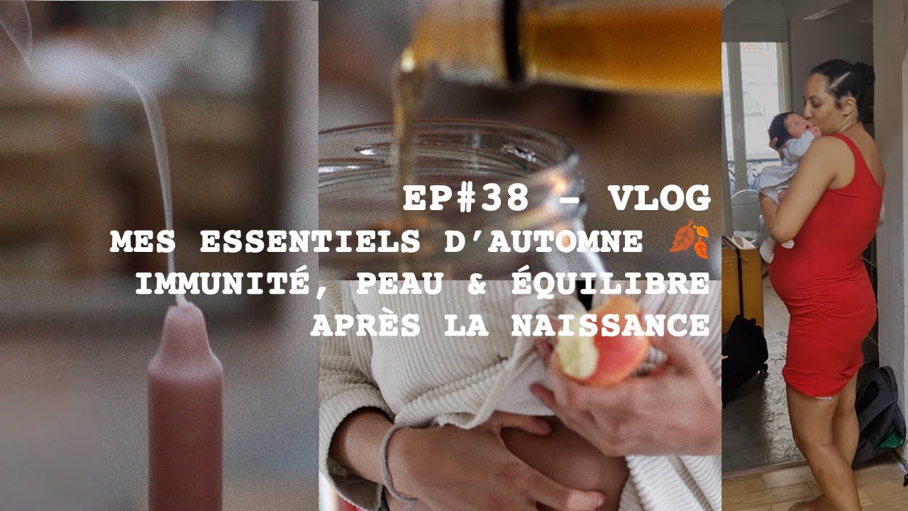EP #37 - vlog d'automne -  les essentiels pour la saison - Immunité, peau, équilibre et post partum