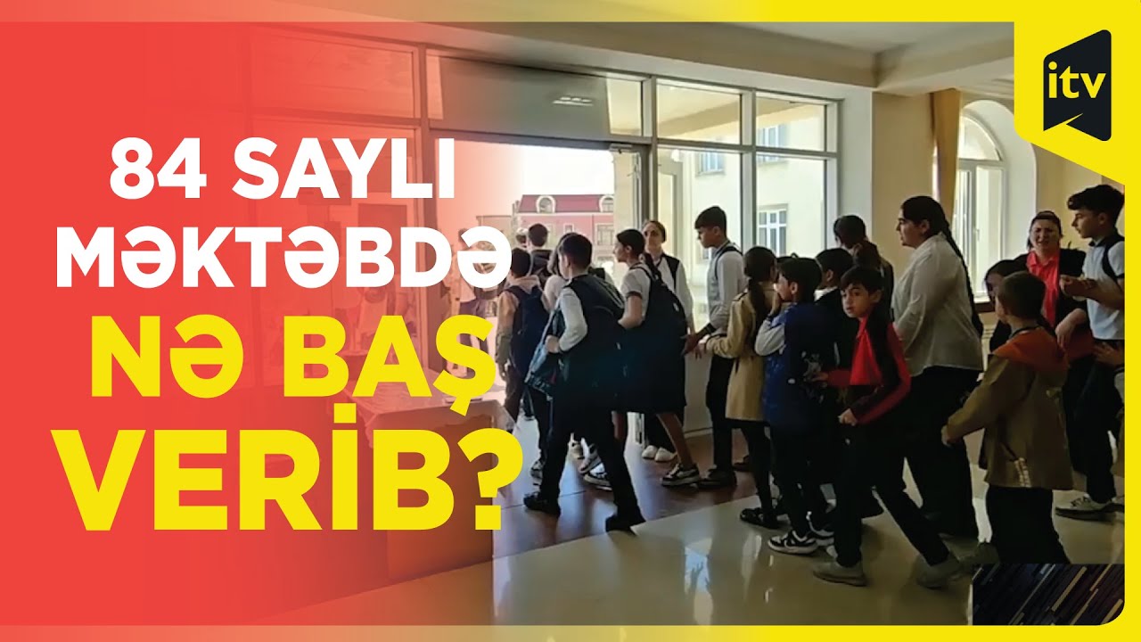 Paytaxtın 84 saylı məktəbində nə baş verib? I FHN təlim keçib