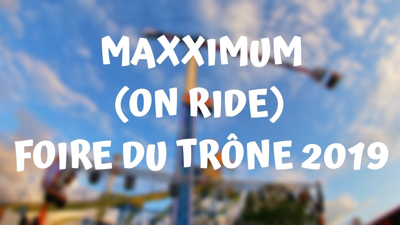 MAXXIMUM (ON RIDE) - FOIRE DU TRÔNE 2019