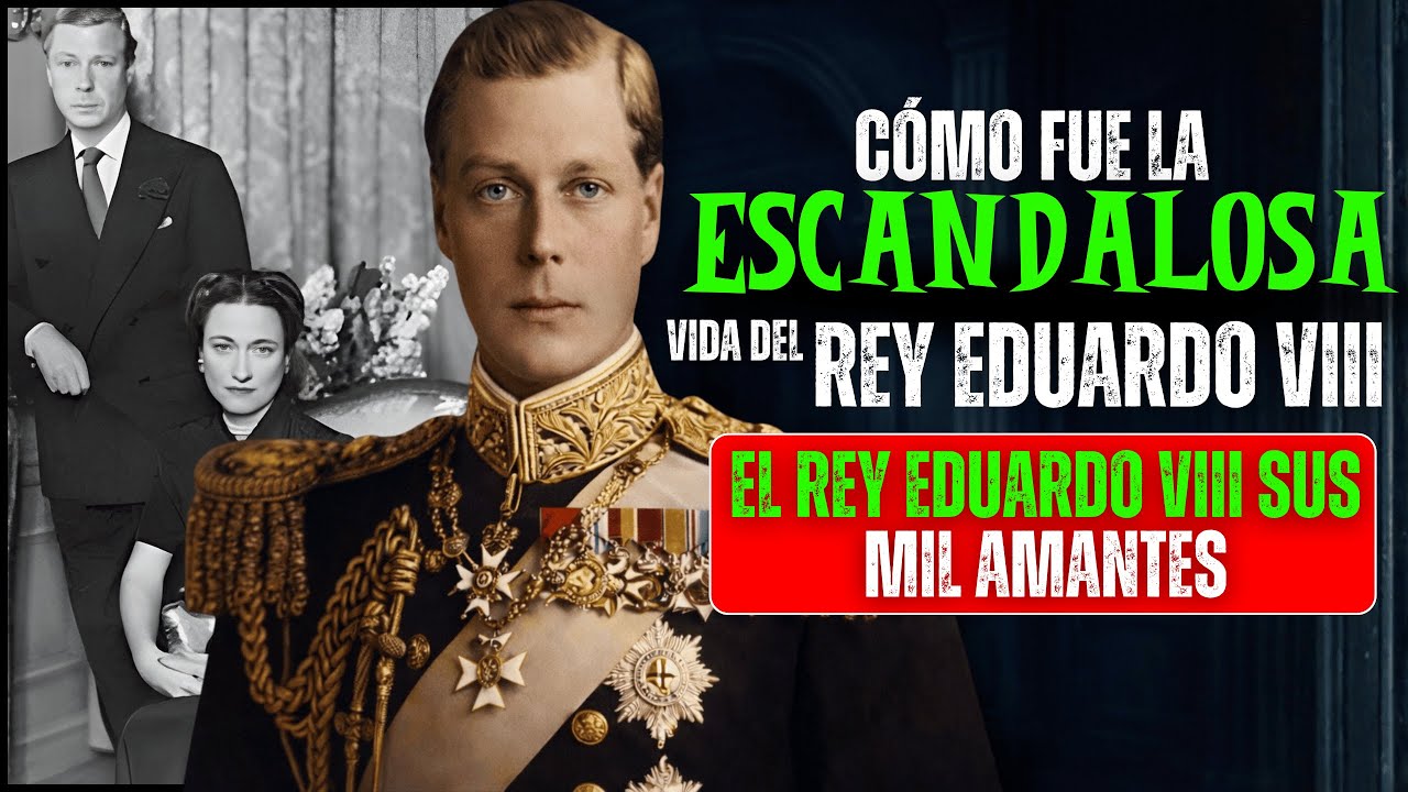 La Escandalosa Vida del Rey Eduardo VIII y sus MIL AMANTES