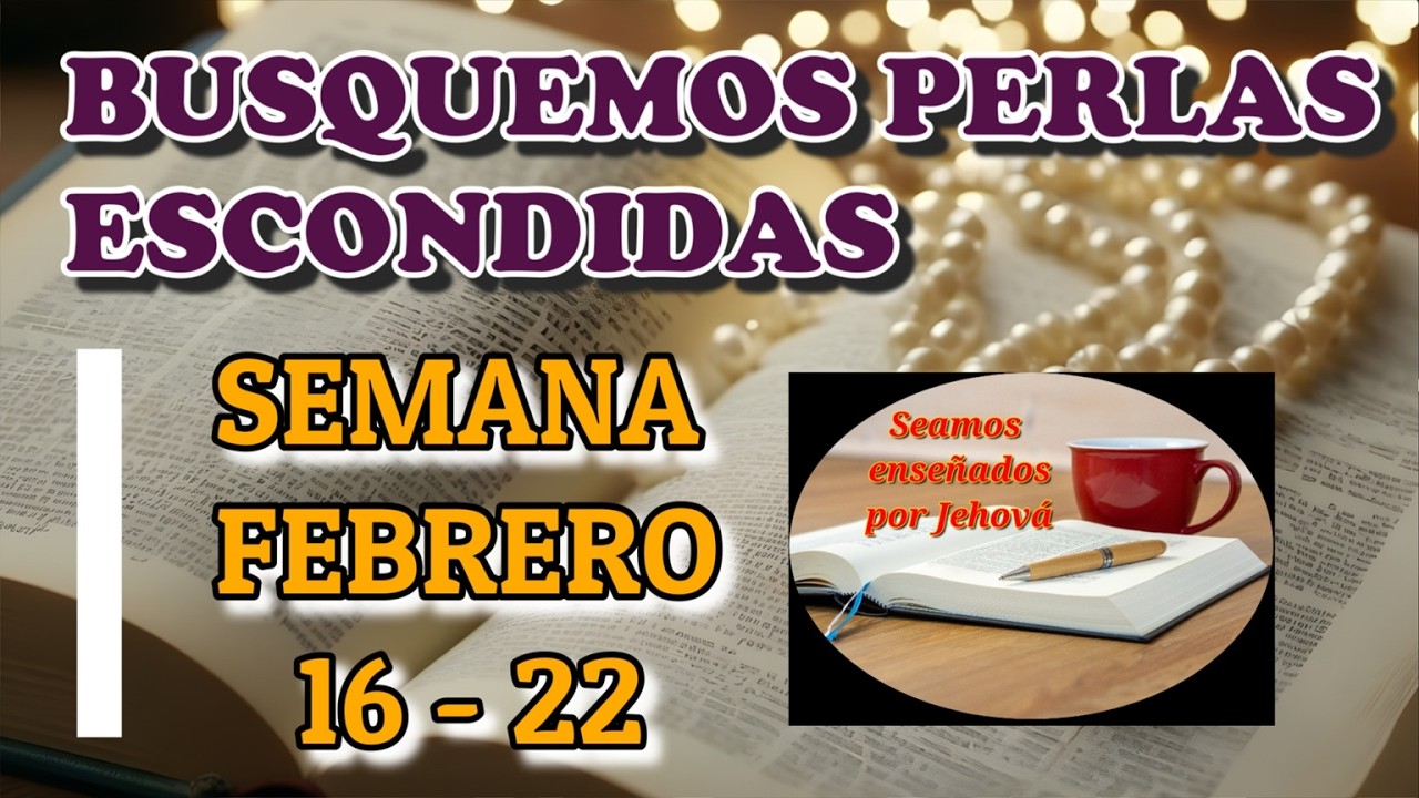 Busquemos perlas escondidas. Semana Febrero 16 - 22