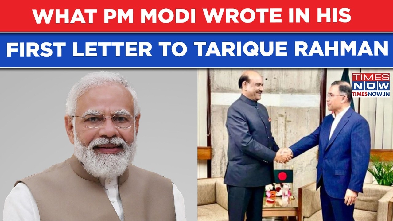 What PM Modi Wrote In 1st Letter To Tarique Rahman| An ‘India Invite’ For Bangladesh’s BNP Boss?