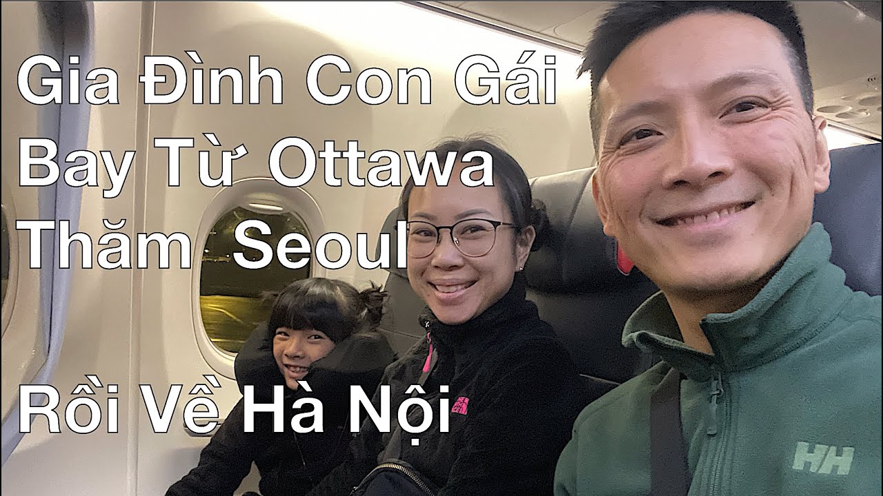 ✈️ Gia Đình Con Gái Bay Từ Ottawa Ghé Thăm Seoul Rồi Về Hà Nội
