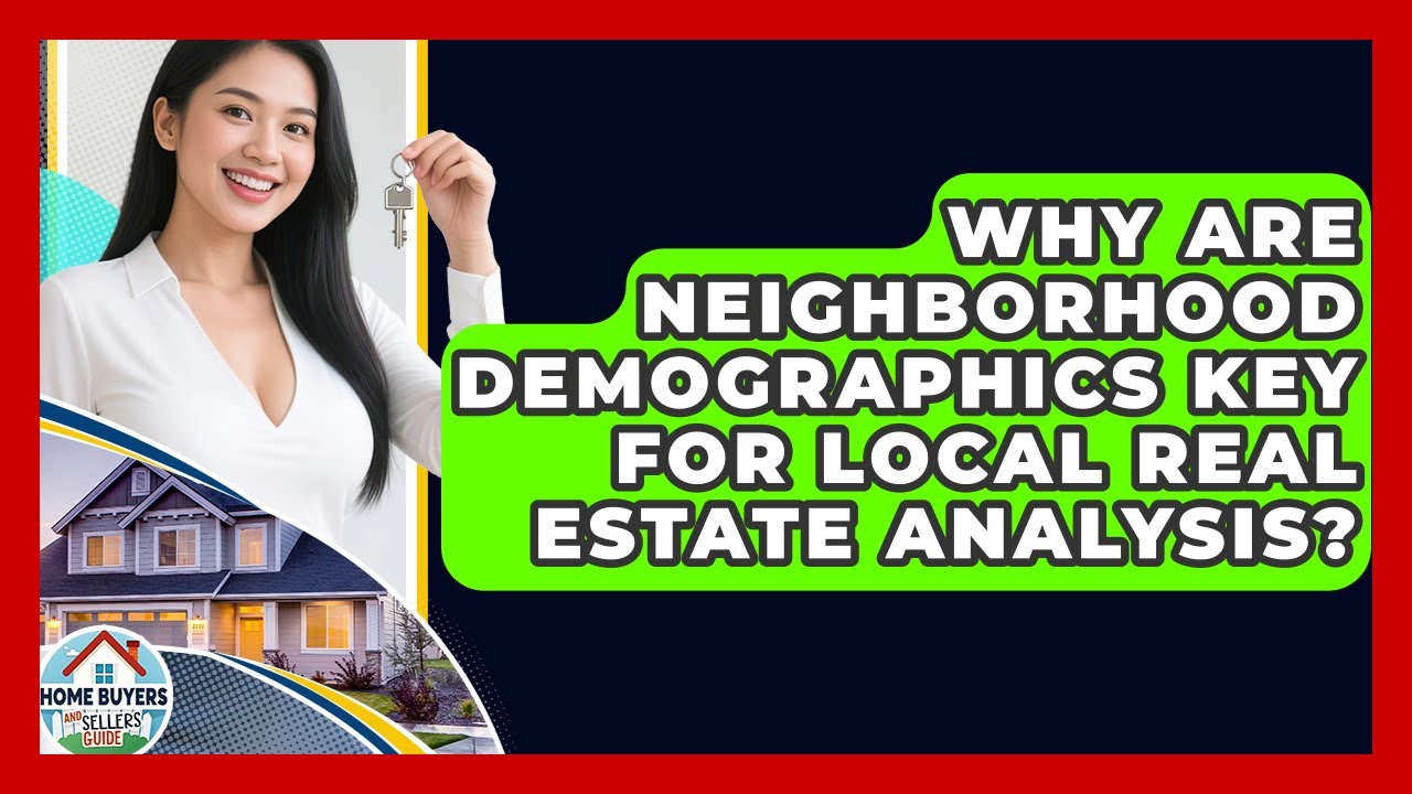 Why Are Neighborhood Demographics Key For Local Real Estate Analysis?