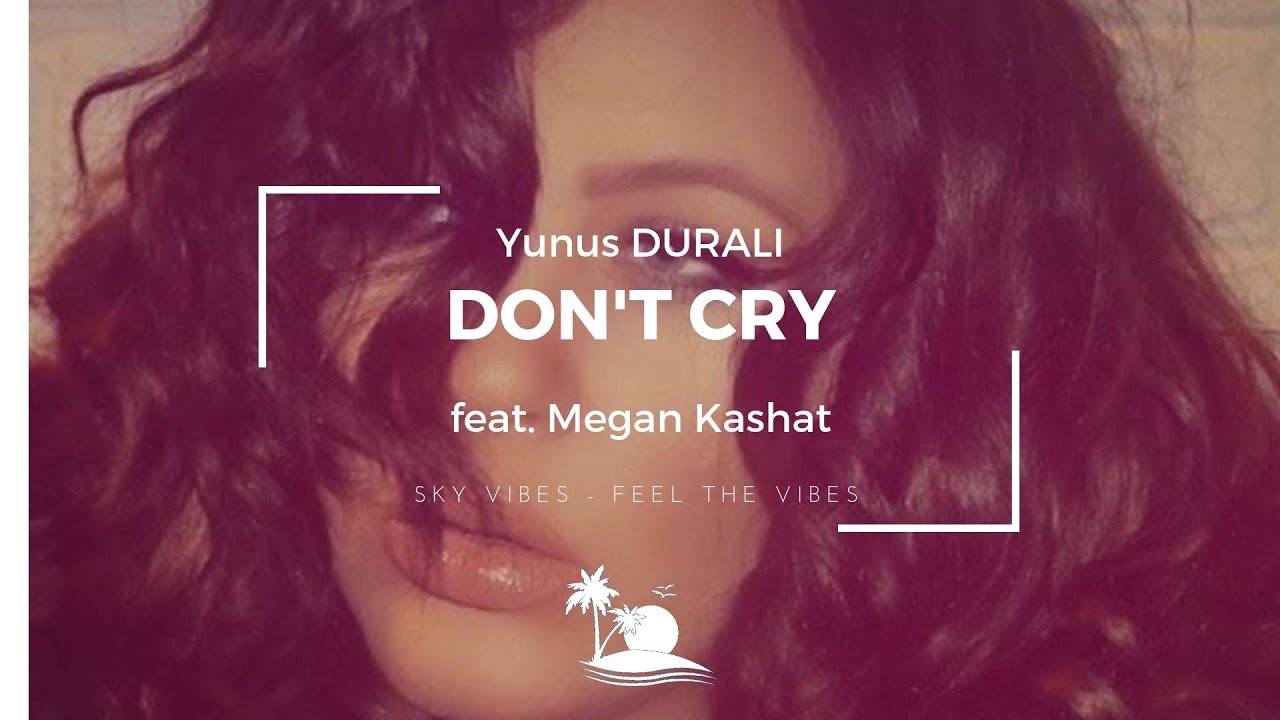 Yunus DURALI - Don't Cry (Feat. Megan Kashat)