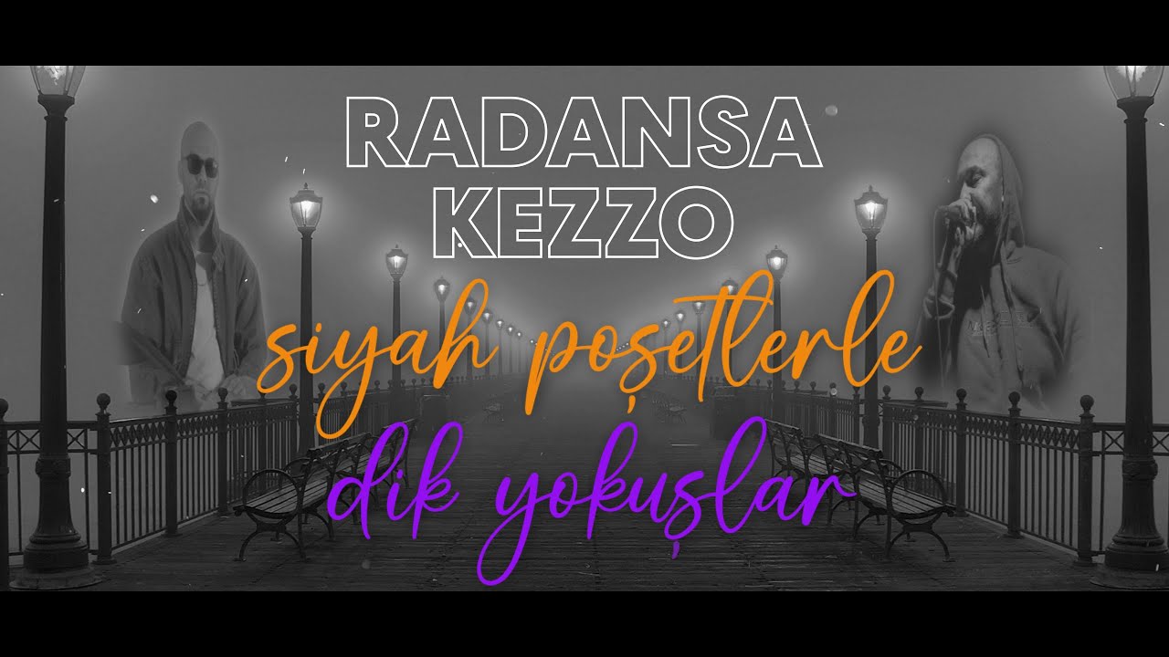 Radansa & Kezzo - Siyah Poşetlerle Dik Yokuşlar (Lyric Video) 2K