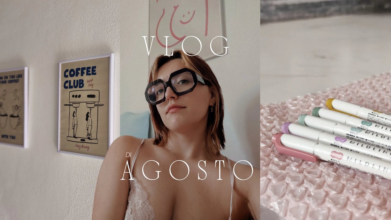 Vlog di Agosto, tra confidenze e aggiornamenti
