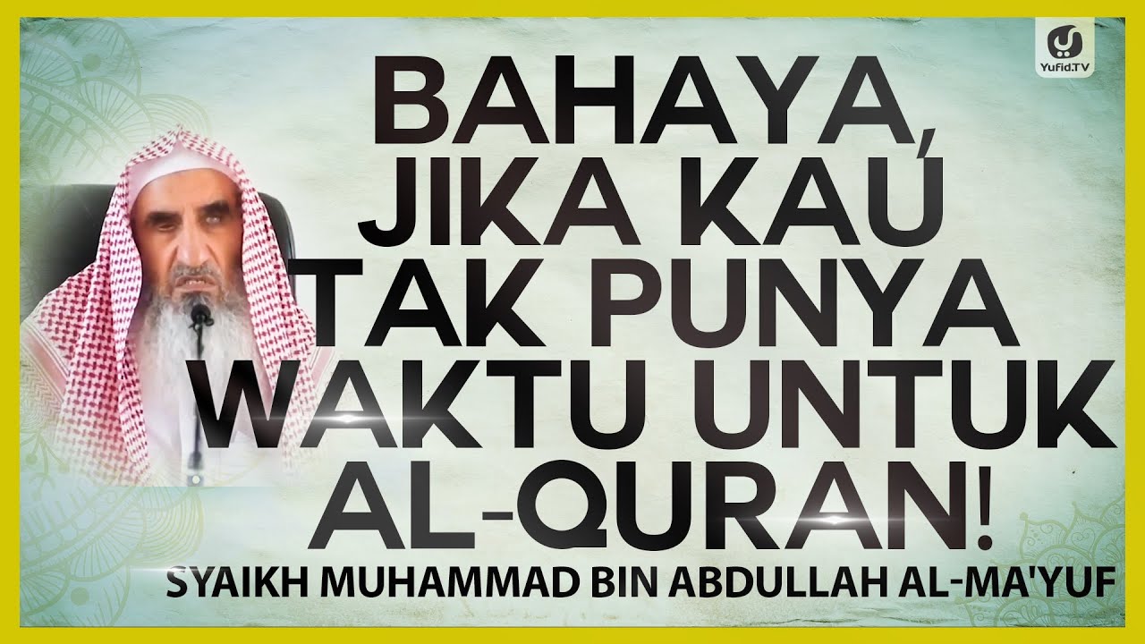Bahaya Jika Kau Tak Punya Waktu untuk Al-Quran - Sy Muhammad bin Abdullah Al-Ma'yuf #NasehatUlama
