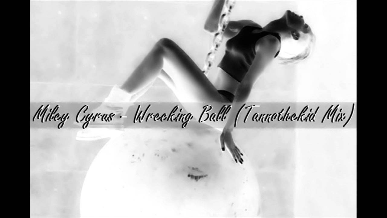 Miley Cyrus - Wrecking Ball (Tannothekid Mix)