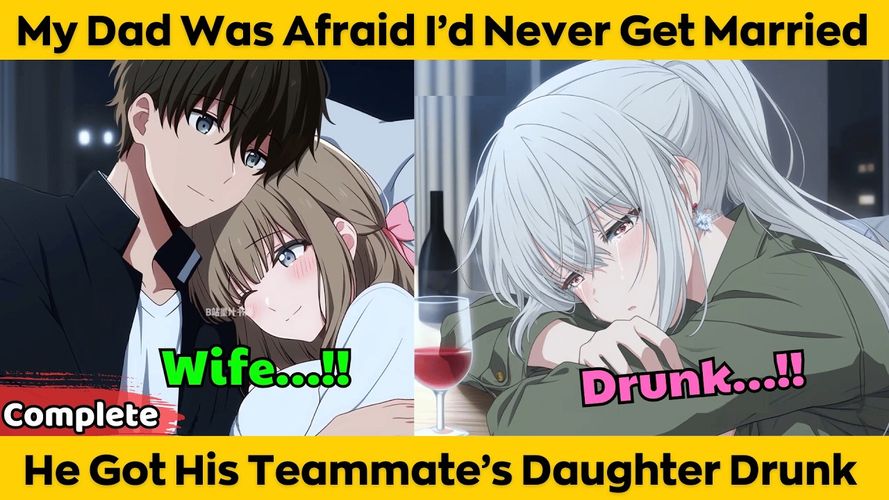 COMPLETED | My Dad Was Afraid I'd Never Get Married - He Got His Teammate's Daughter Drunk