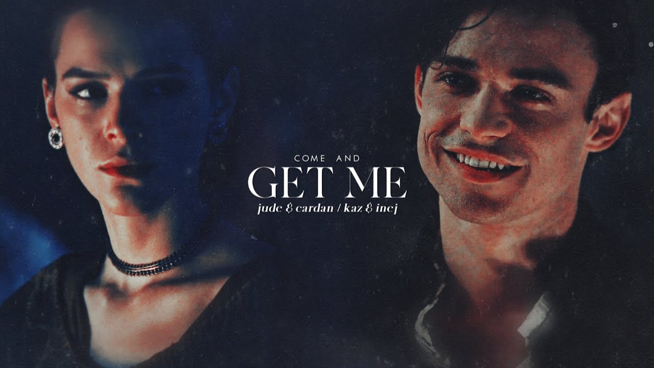 Jude + Cardan & Kaz + Inej || Come and Get Me. (w/ @HeartPhantom)