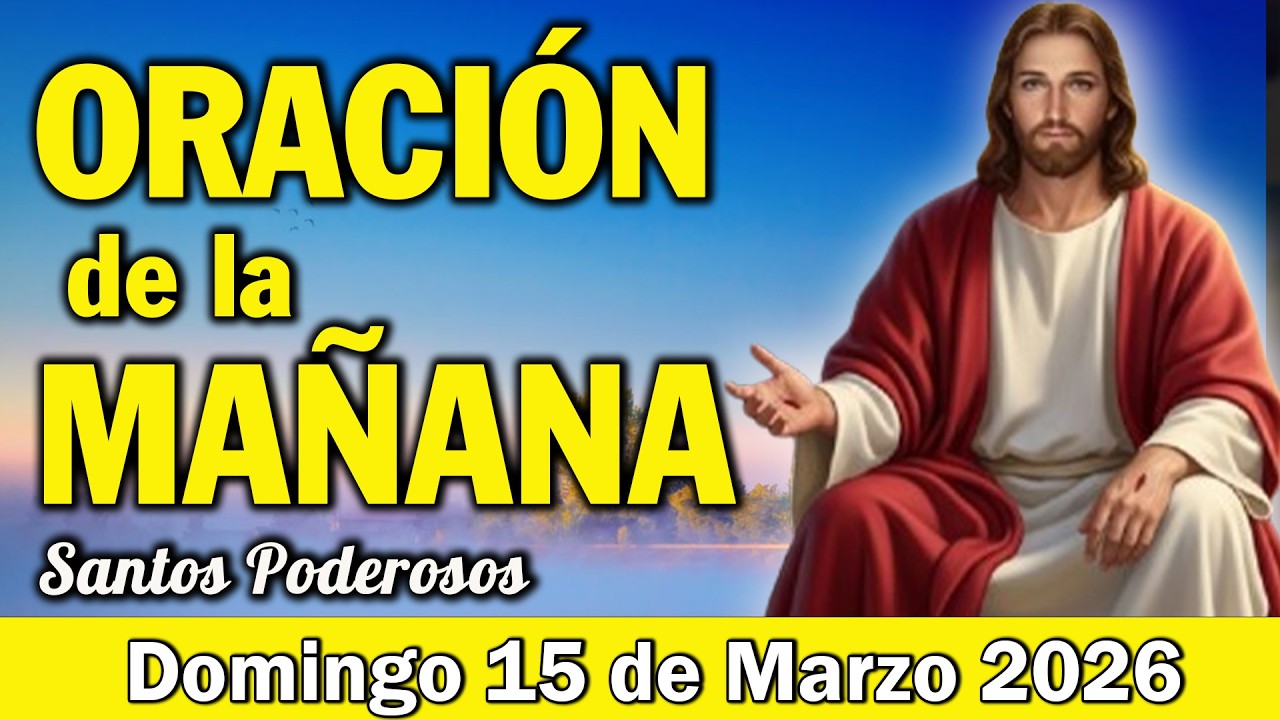 Oración de la Mañana de Hoy Domingo 15 de Marzo l COMIENZA TU DÍA CON DIOS