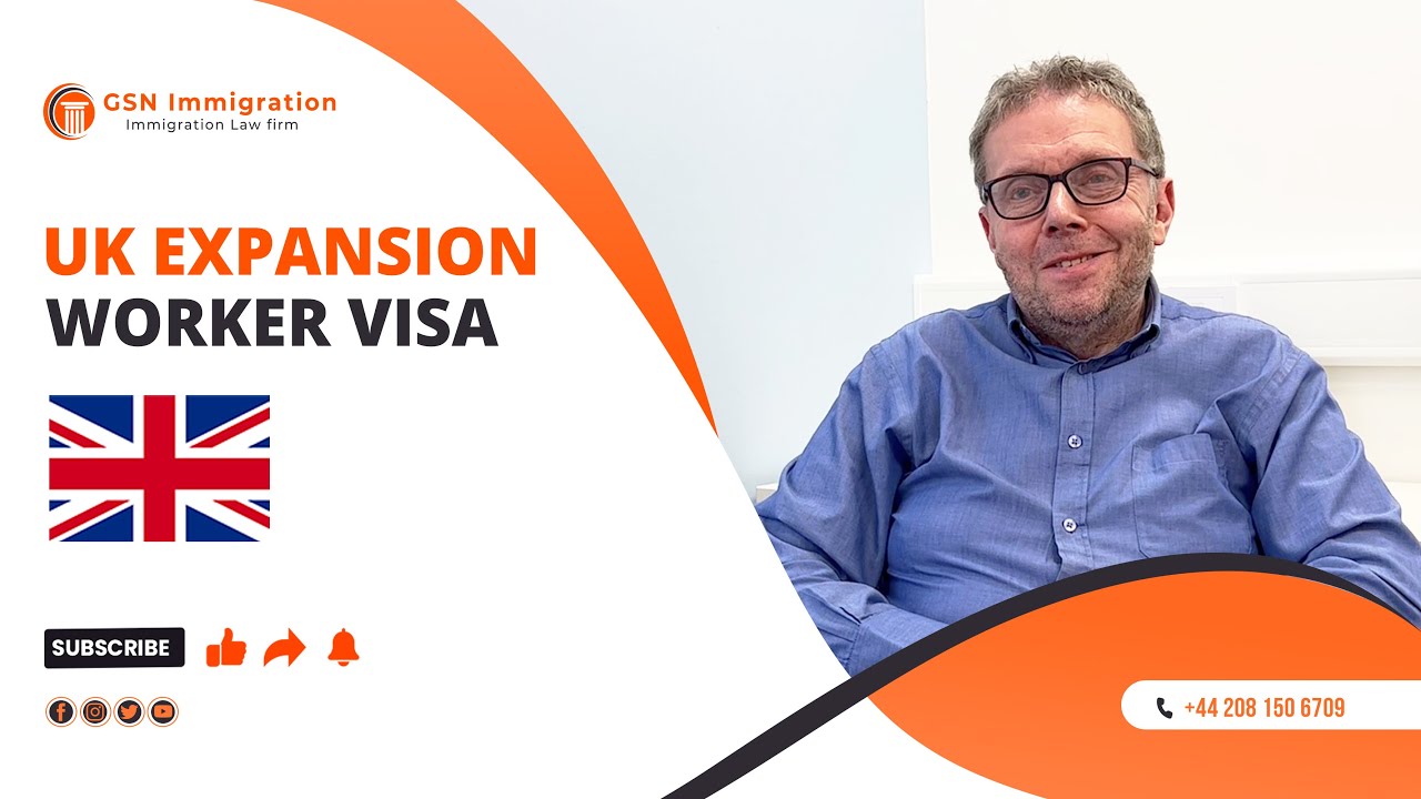 UK EXPANSION WORKER VISA | UK VISA & IMMIGRATION ADVICE | GSN IMMIGRATION | IMMIGRATION LAWYERS