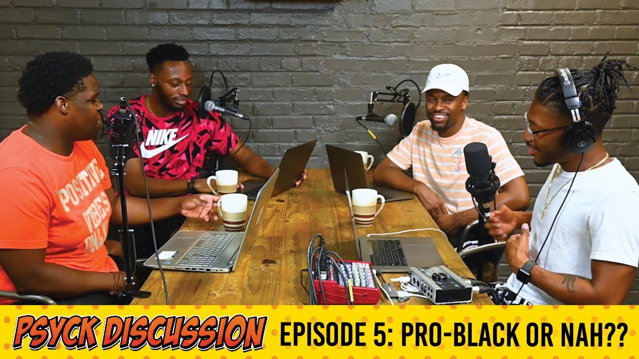 Psyck Discussion: Pro-Black or Nah???