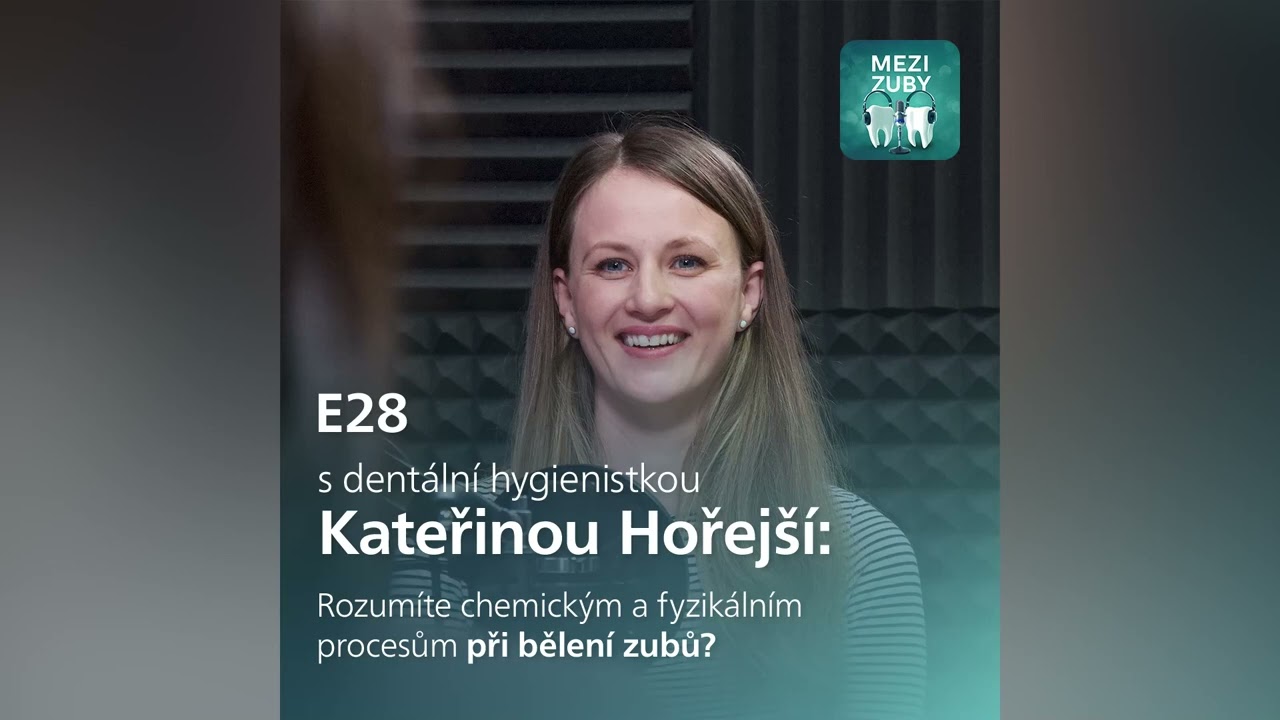 Mezi zuby - E28: Správné postupy při bělení zubů s Kateřinou Hořejší