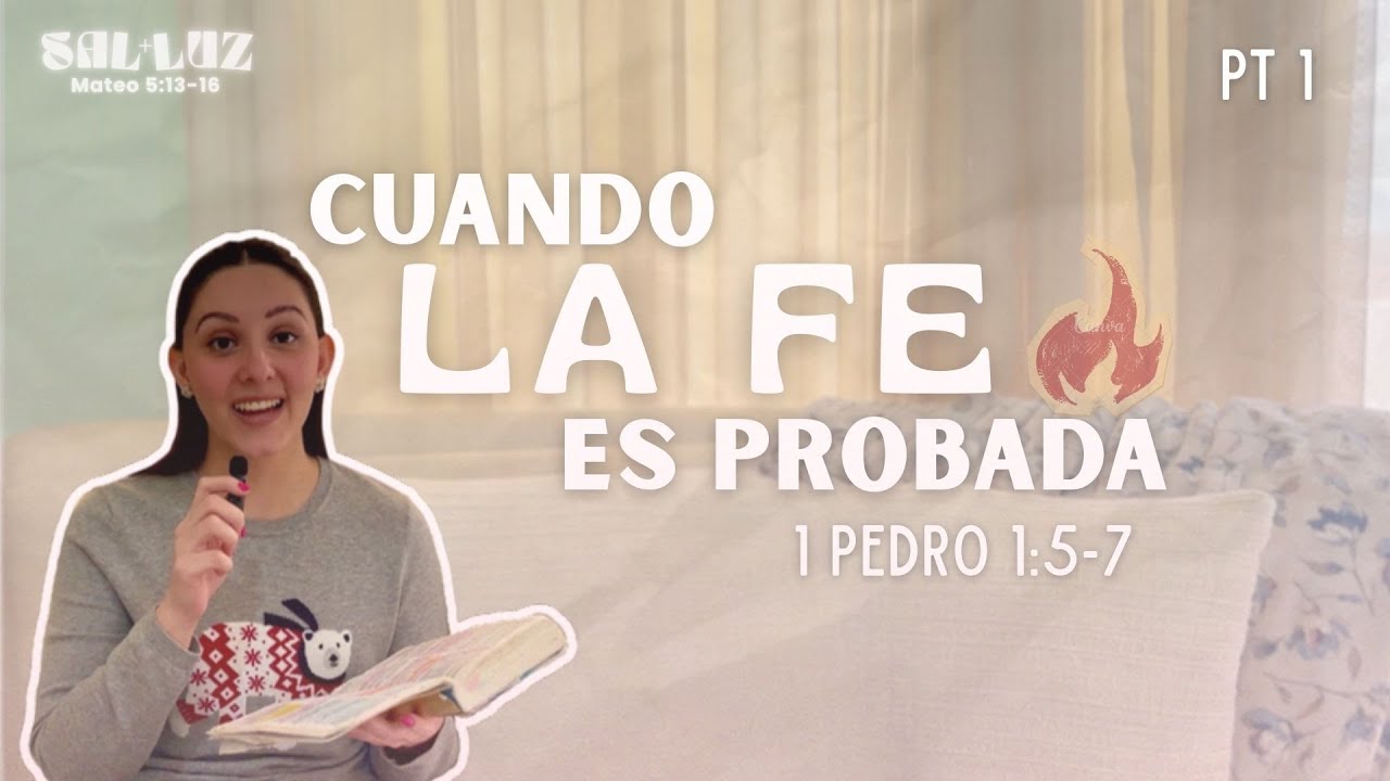 CUANDO LA FE ES PROBADA // 1 Pedro 1:5-7 // SAL y LUZ