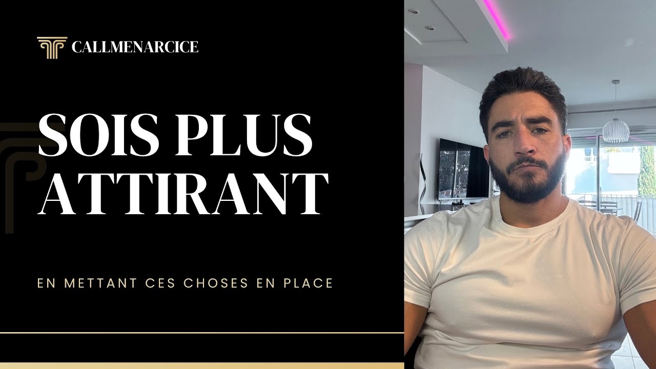 7 POINTS qui vont AUGMENTER ton niveau d’attractivité.
