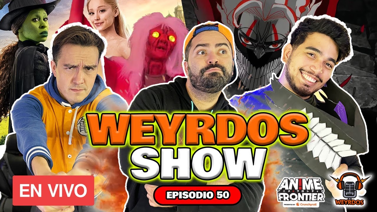 ✨🎭 WEYRDOS SHOW episodio 50 🎉 | WICKED, Anime Frontier, Dan Da Dan 👽 y MUCHO Anime & Cosplay! 💚