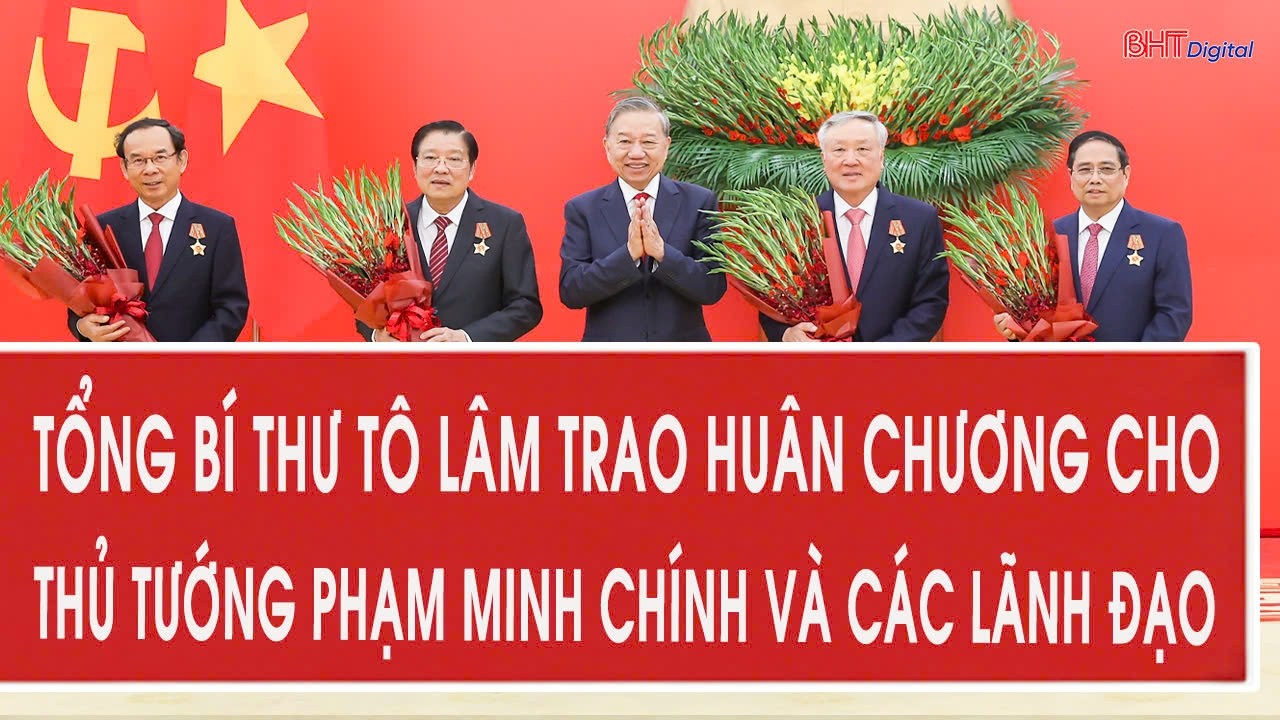Tổng B&iacute; thư T&ocirc; L&acirc;m trao hu&acirc;n chương cho Thủ tướng Phạm Minh Ch&iacute;nh v&agrave; c&aacute;c l&atilde;nh đạo