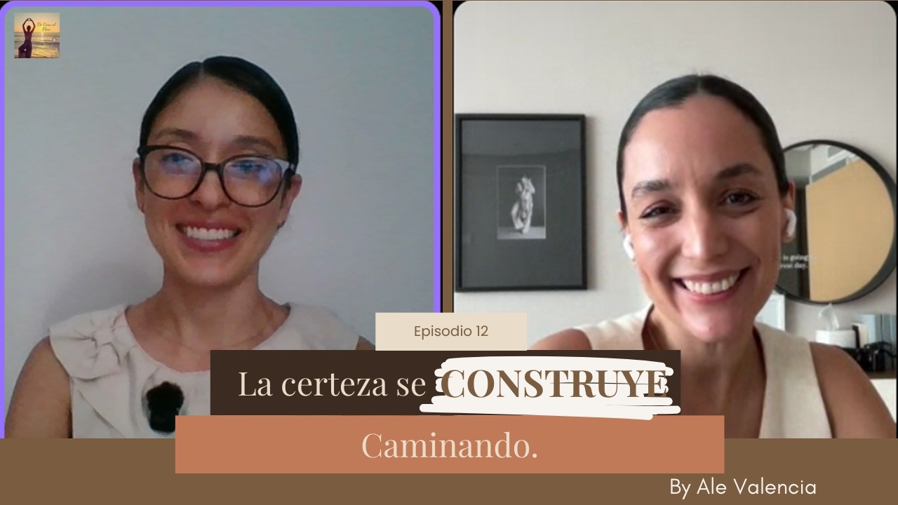 12. La certeza se construye caminando | Ale Valencia.