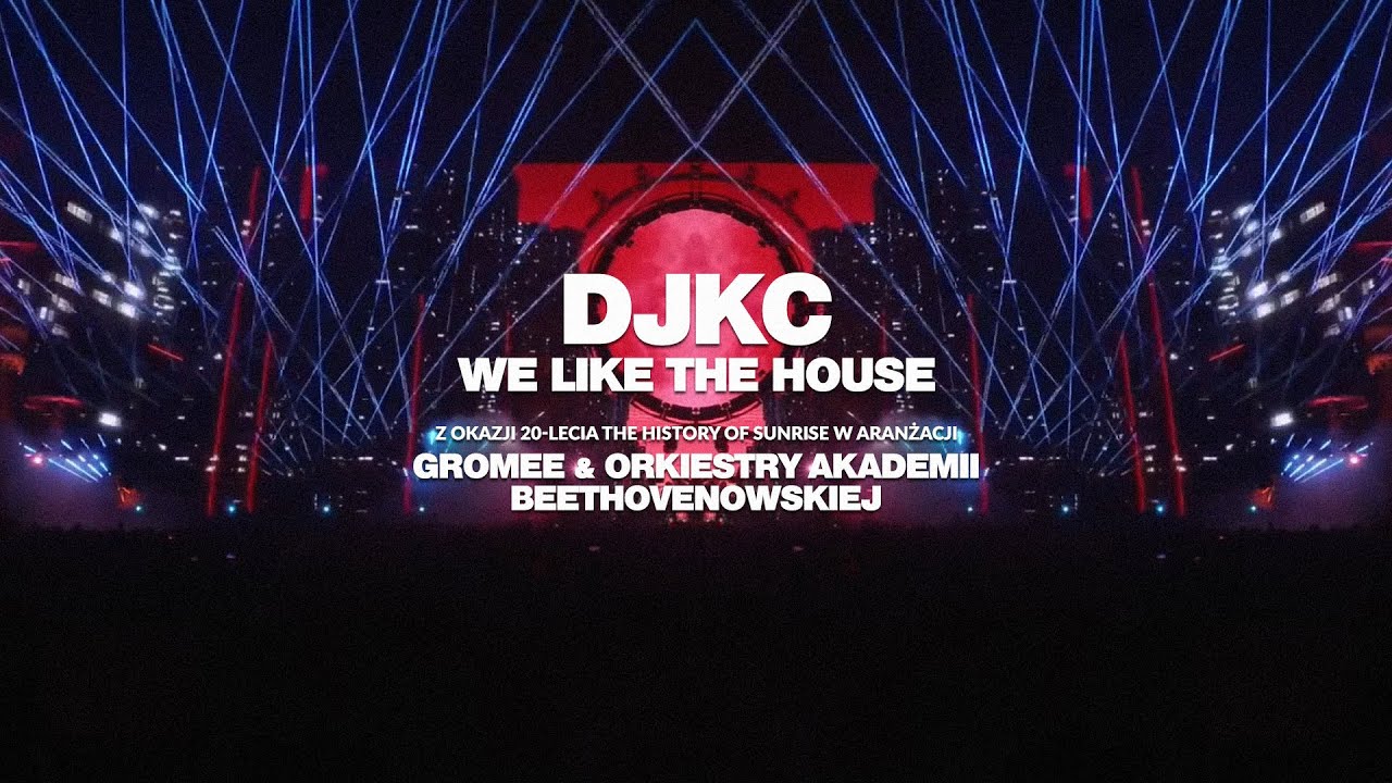 DJKC We Like The House by GROMEE & Orkiestra Akademii Beethovenowskiej - The History of Sunrise '24