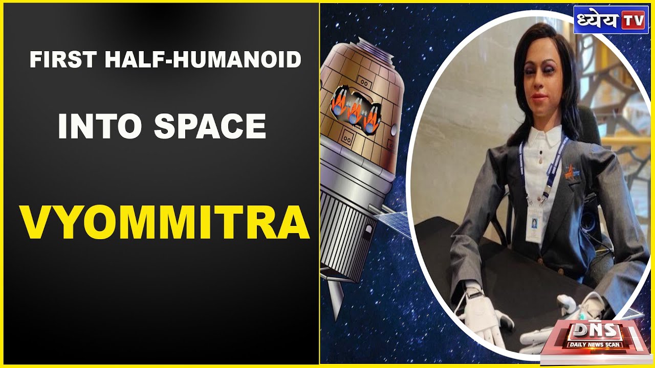 DNS: VYOMMITRA : FIRST HALF HUMANOID INTO SPACE