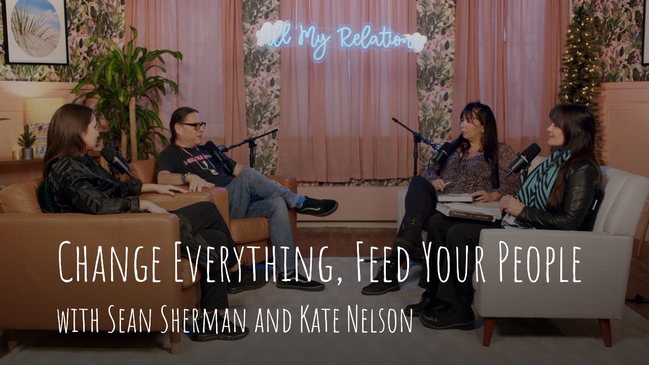Change Everything, Feed Your People with Sean Sherman and Kate Nelson