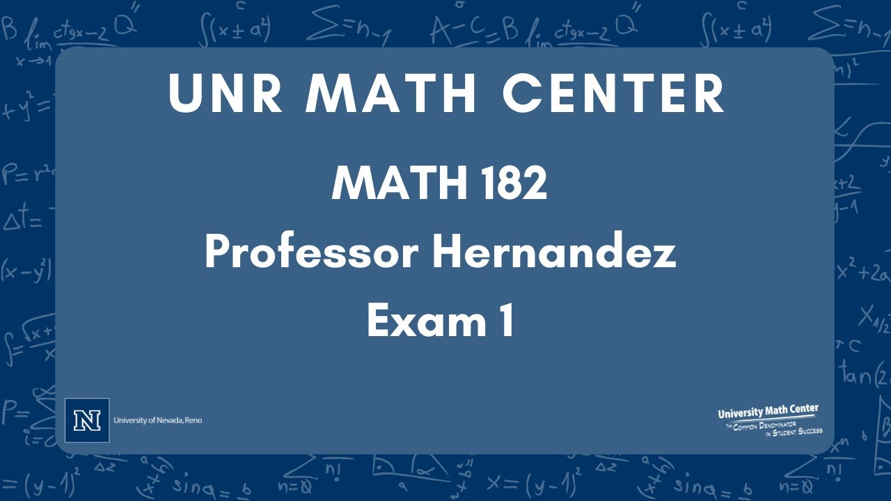 UNR Math Center Review Session Math 182 Hernandez Exam 1