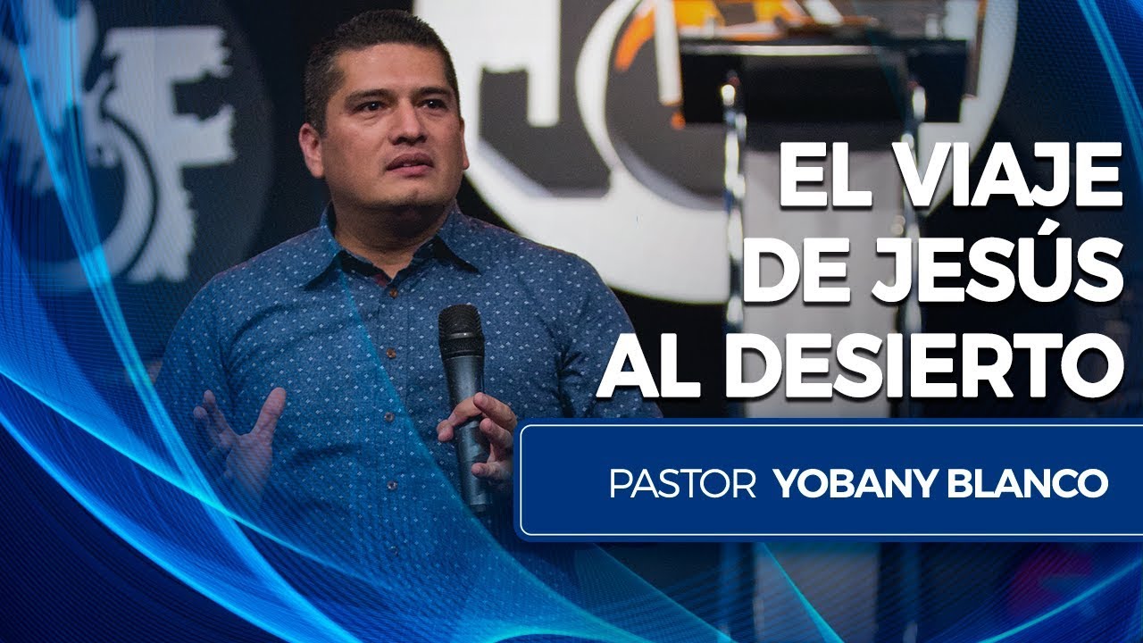 El viaje de Jesús al desierto - Pastor Yobany Blanco