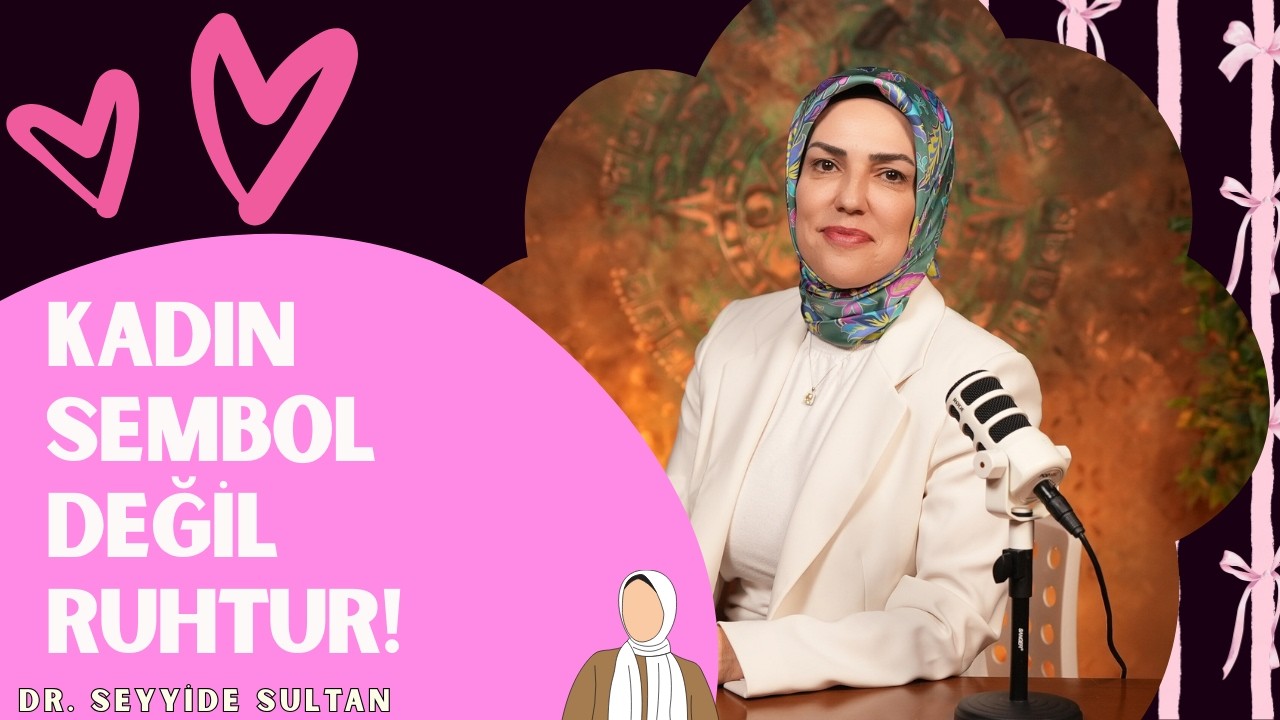 Kadın Sembol Değil Ruhtur! I @drseyyidesultan