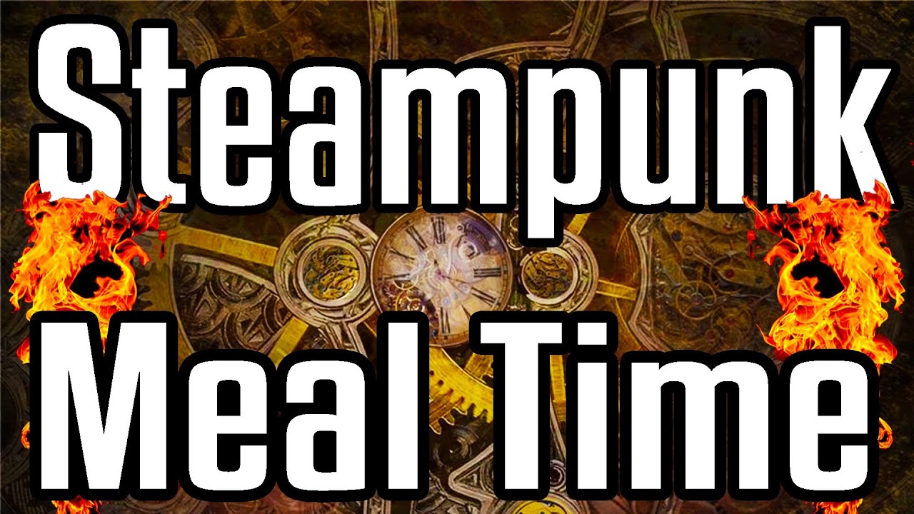 Steampunk Meal Time - Epic Meal Time