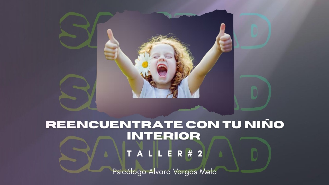 Sesion #2 Taller Reencuéntrate con tu Niño Interior
