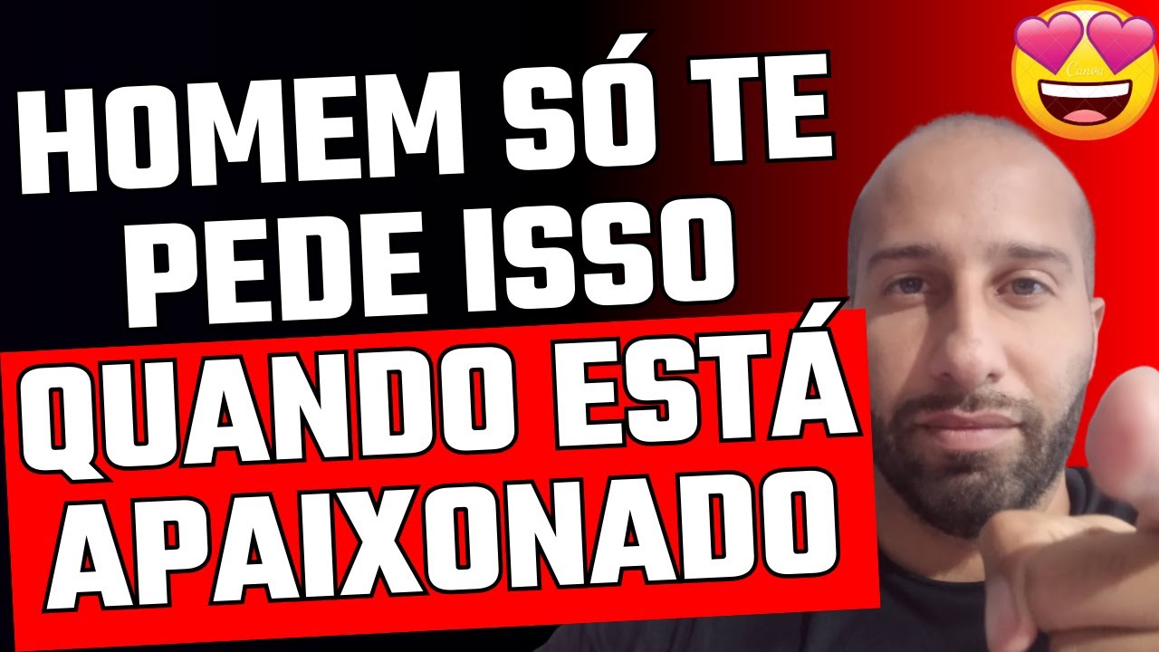 HOMEM SÓ TE PEDE ISSO QUANDO ESTÁ APAIXONADO