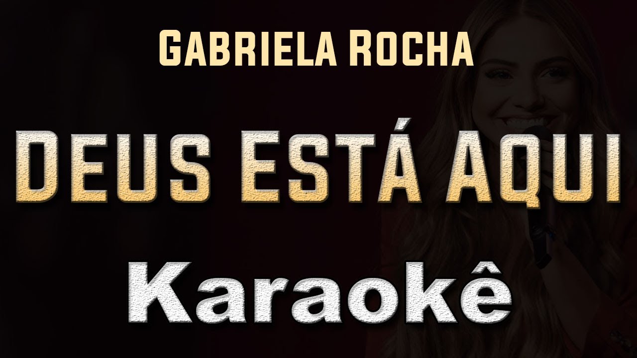 Deus está aqui - Gabriela Rocha - Karaoke Playback Instrumental