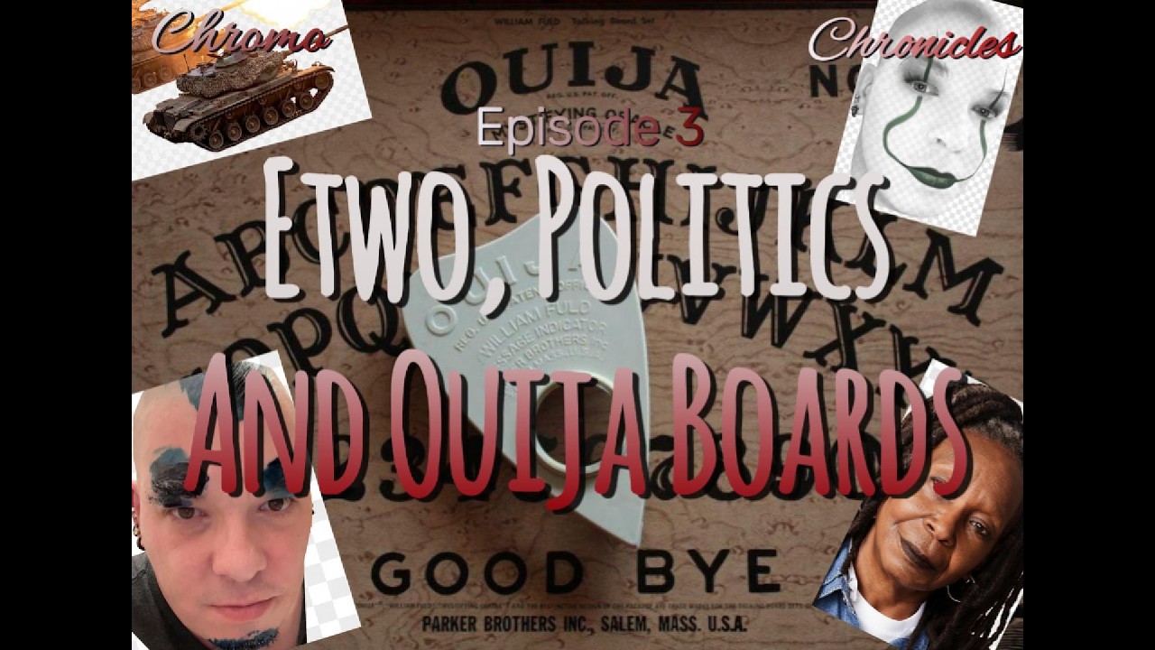 Etwo, Politics, and Ouija Boards
