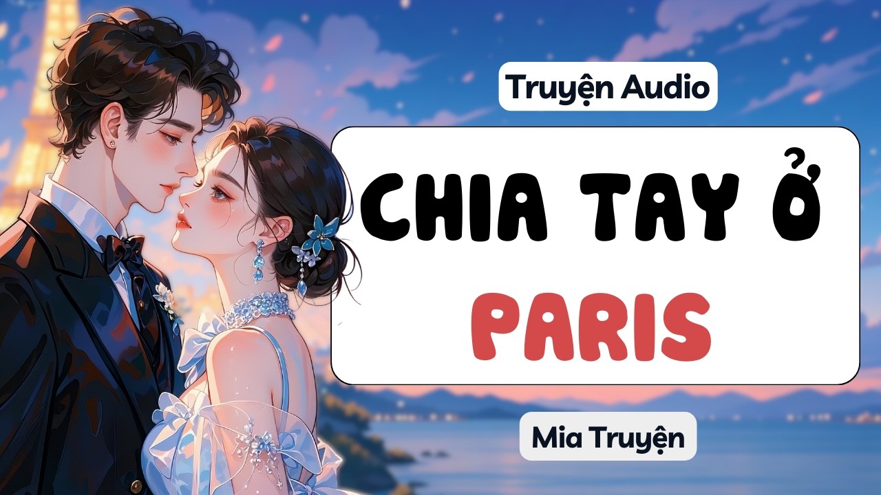 CHIA TAY Ở PARIS | Mia Truyện | audio full