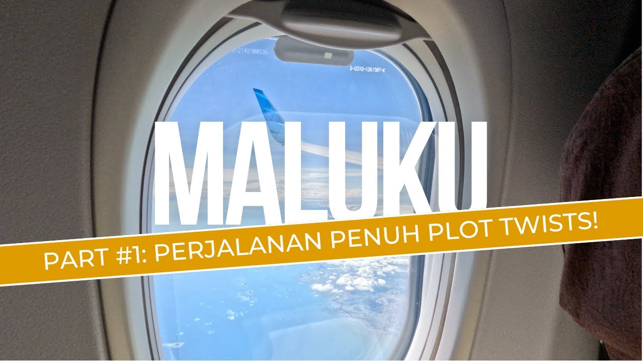Maluku Part #1: Perjalanan Penuh Plot Twists!